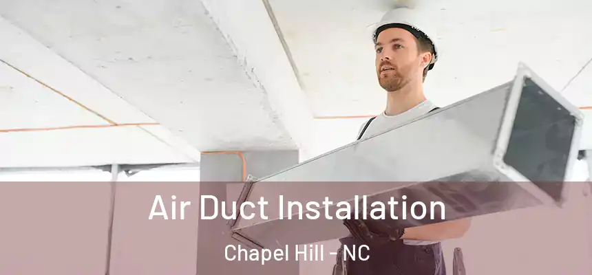 Air Duct Installation Chapel Hill - NC