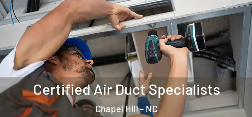 Certified Air Duct Specialists Chapel Hill - NC