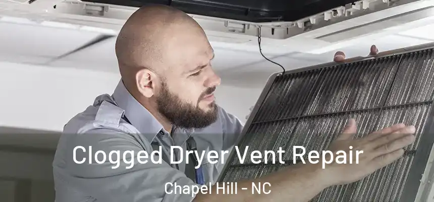 Clogged Dryer Vent Repair Chapel Hill - NC