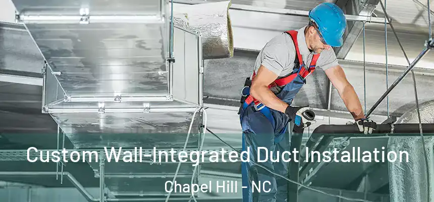 Custom Wall-Integrated Duct Installation Chapel Hill - NC
