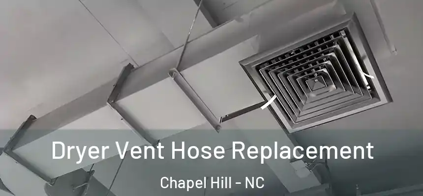 Dryer Vent Hose Replacement Chapel Hill - NC