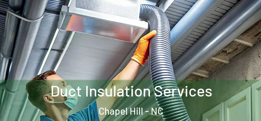 Duct Insulation Services Chapel Hill - NC