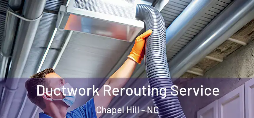 Ductwork Rerouting Service Chapel Hill - NC