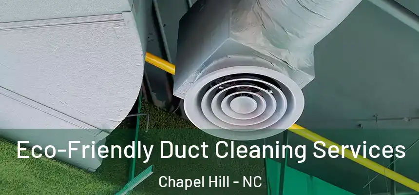 Eco-Friendly Duct Cleaning Services Chapel Hill - NC