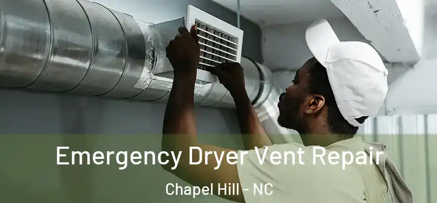 Emergency Dryer Vent Repair Chapel Hill - NC