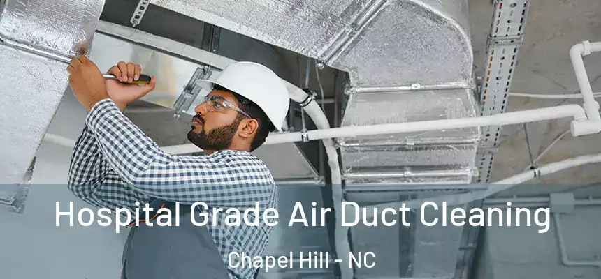 Hospital Grade Air Duct Cleaning Chapel Hill - NC