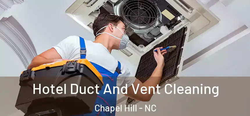 Hotel Duct And Vent Cleaning Chapel Hill - NC