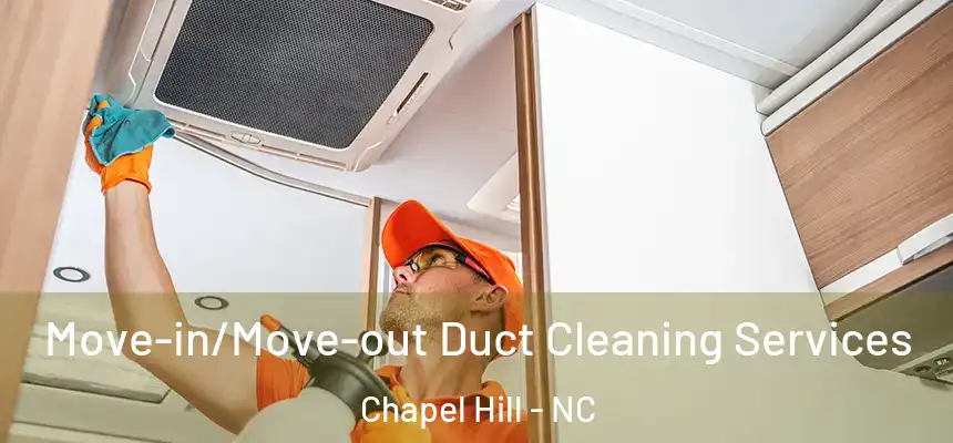 Move-in/Move-out Duct Cleaning Services Chapel Hill - NC