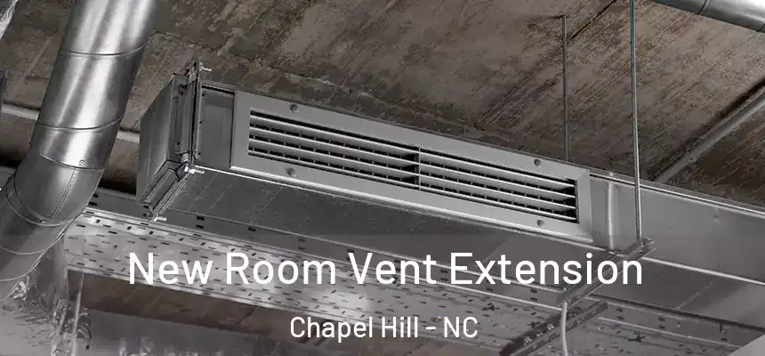 New Room Vent Extension Chapel Hill - NC