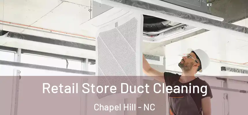 Retail Store Duct Cleaning Chapel Hill - NC