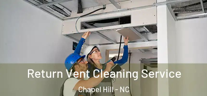 Return Vent Cleaning Service Chapel Hill - NC