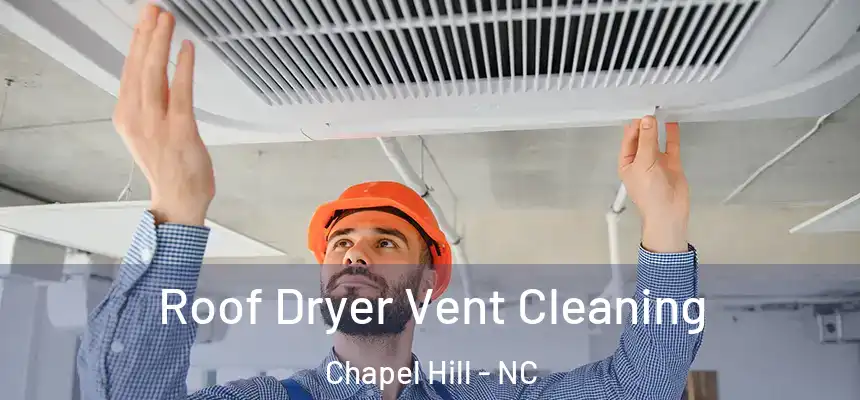  Roof Dryer Vent Cleaning Chapel Hill - NC
