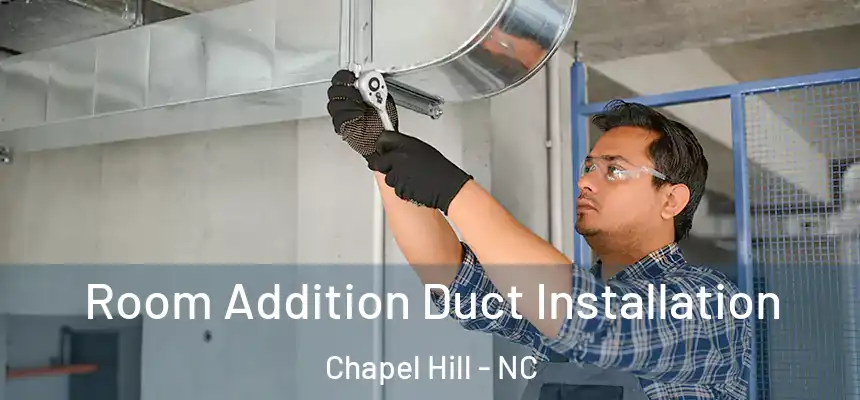 Room Addition Duct Installation Chapel Hill - NC