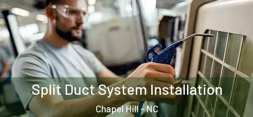 Split Duct System Installation Chapel Hill - NC