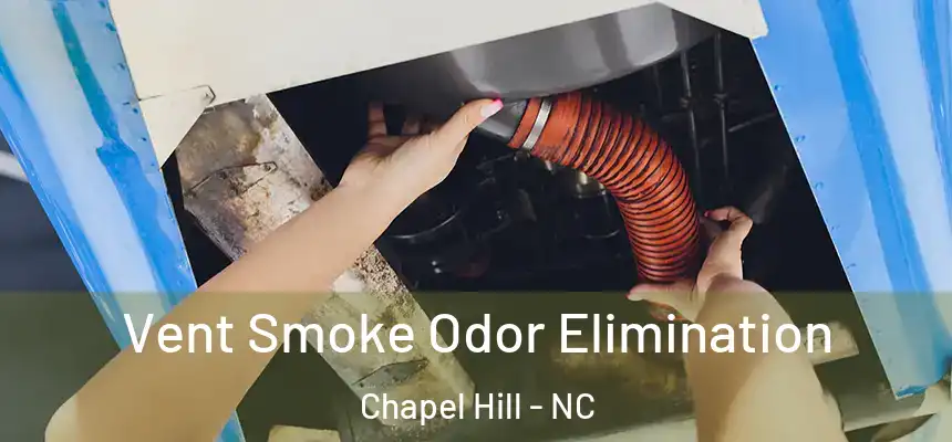 Vent Smoke Odor Elimination Chapel Hill - NC
