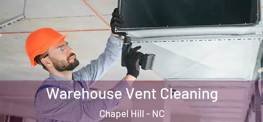 Warehouse Vent Cleaning Chapel Hill - NC
